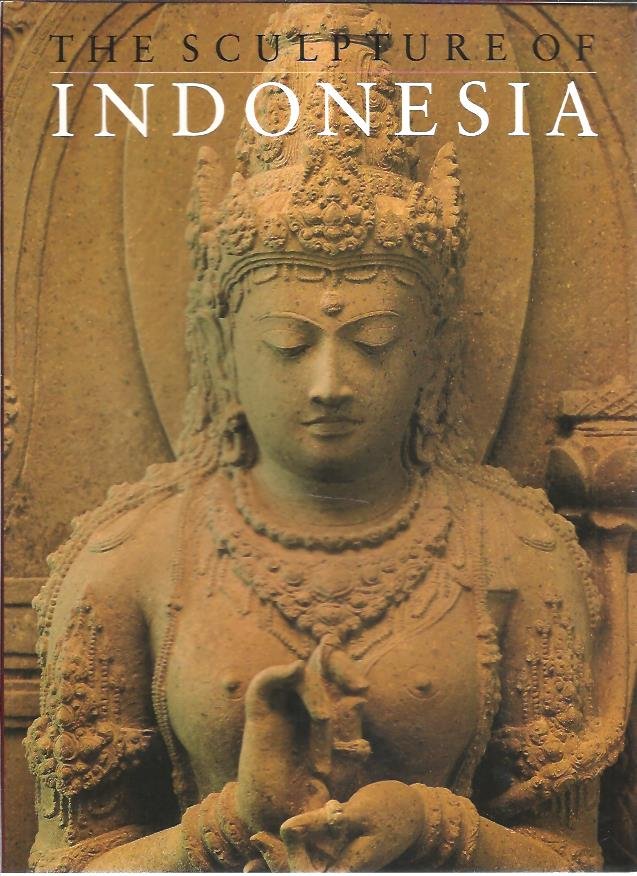 FONTEIN, Jan, R. SOEKMONO & Edi SEDYAWATI - The Sculpture of Indonesia.