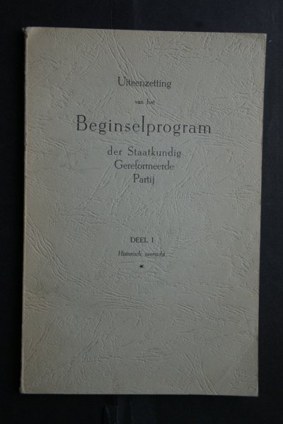 Dis, Ir. C.N. van - Beginselprogram der SGP Deel I Historisch Overzicht Uiteenzetting Van het Beginselprogram Der Sgp