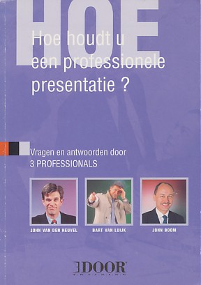 Heuvel, John van den / Luijk, Bart van / Boom, John - Hou houdt u een professionele presentatie. Vragen en antwoorden van 3 professionals.