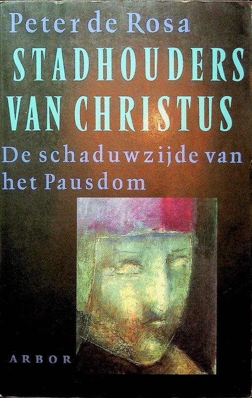 Rosa, Peter de - Stadhouders van Christus. De schaduwzijde van het Pausdom