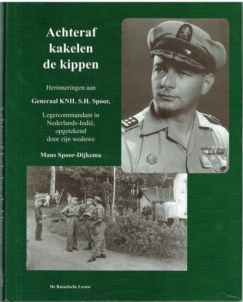 SPOOR-DIJKEMA, MANS. - Achteraf kakelen de kippen. Herinneringen aan generaal KNIL S.H. Spoor, legercommandant in Nederlands-Indie 30 januari 1946-25 mei 1949, opgetekend door zijn weduwe Mans Spoor-Dijkema.