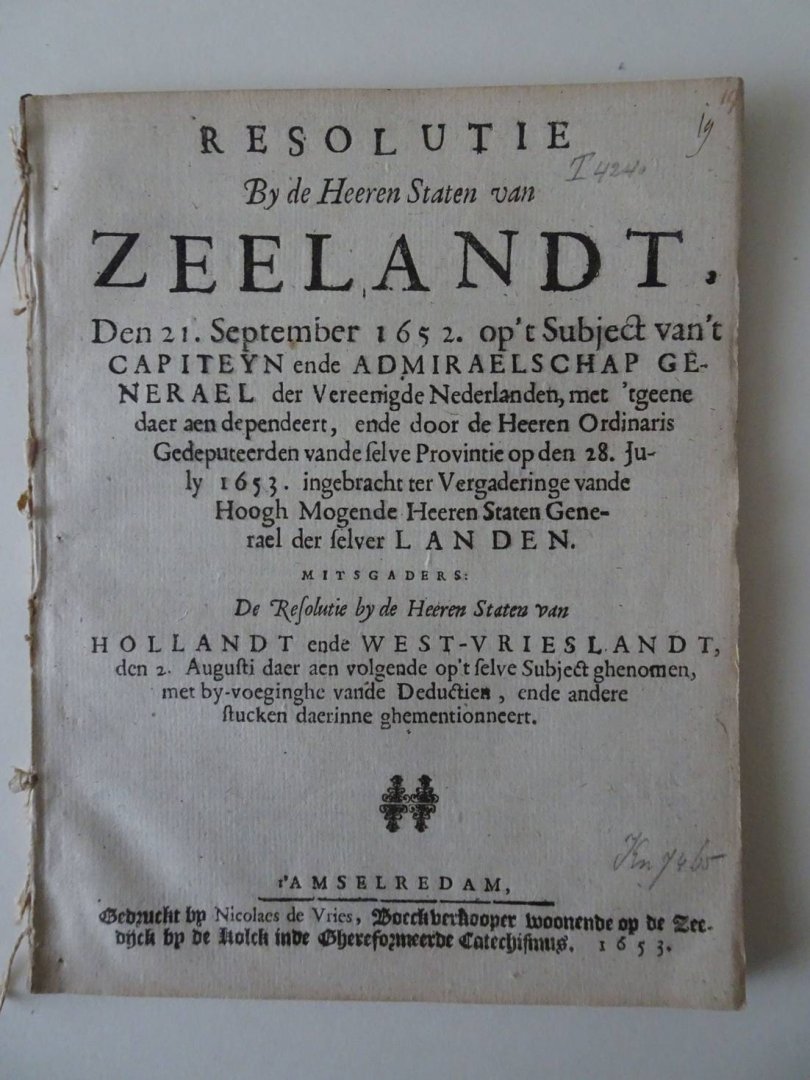 N.n.. - Resolutie by de Heeren Staten van Zeelandt, den 21. September 1652 op 't Subject van't Capiteyn ende Admiraelschap Generael der Vereenigde Nederlanen, met 't geene daer aen dependeert, ende door de Heeren OrdinarisGedeputeerden van deselve  Pr...