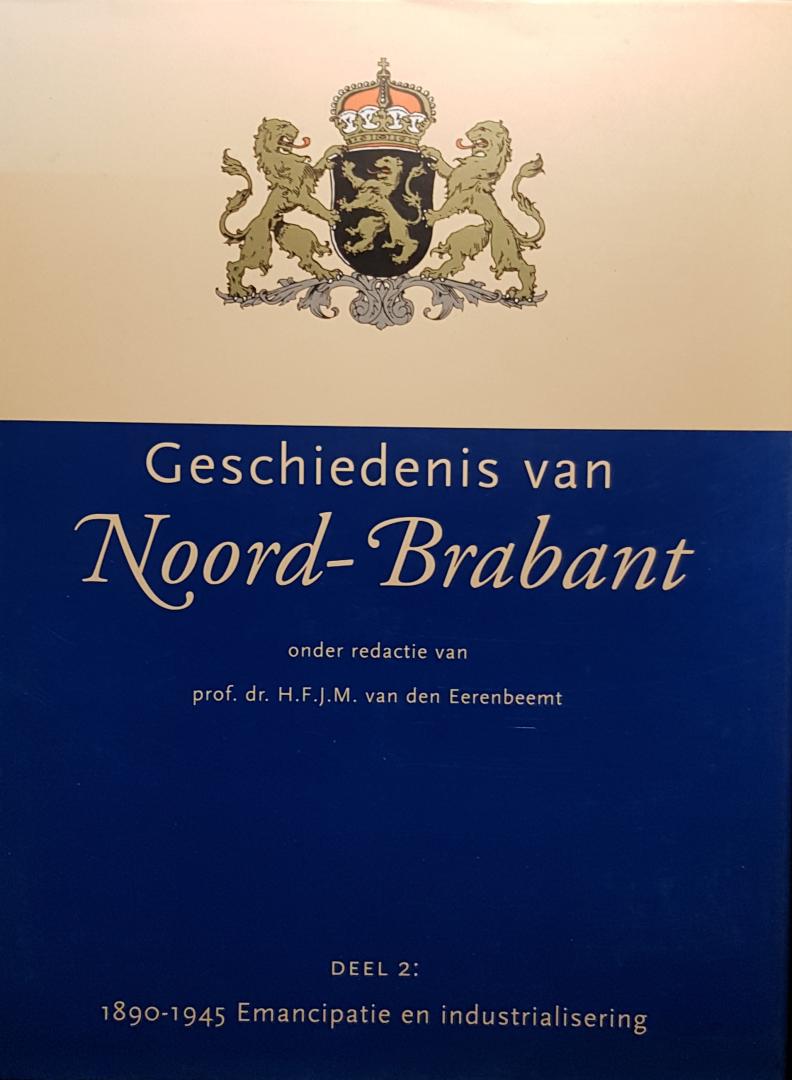 Eerenbeemt. prof.dr. H.F.J.M. (redactie) - Geschiedenis van Noord-Brabant deel 2: 1890-1945 Emancipatie en industrialisering