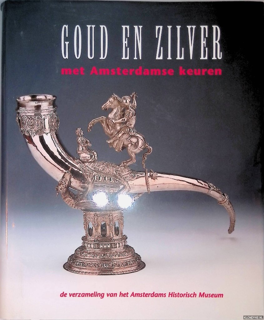 Vreeken, Hubert - Goud en zilver met Amsterdamse keuren. De verzameling van het Amsterdams Historisch Museum
