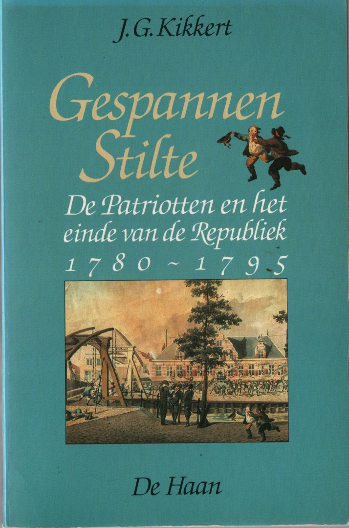 J.G. Kikkert - Gespannen stilte. De Patriotten en het einde van de Republiek 1780 - 1795 (1987)