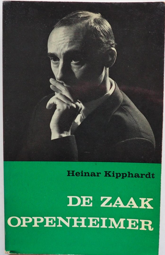 Kipphardt Heinar, vert. Schalekamp Jean A - De zaak Oppenheimer Toneelstuk, vrij naar de dokumenten