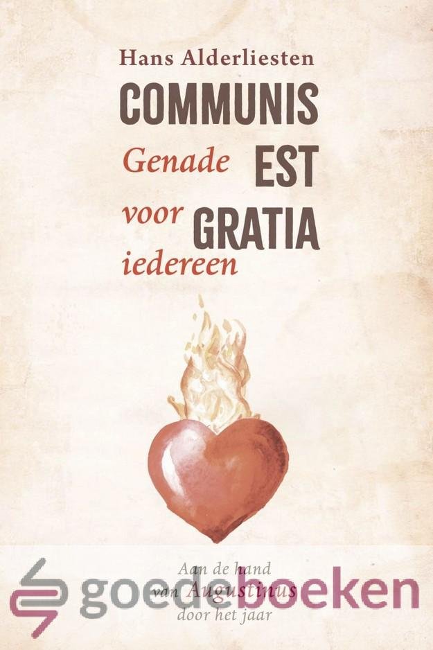 Alderliesten, Hans - Communis est gratia *nieuw* --- Genade voor iedereen. Aan de hand van Augustinus door het jaar.