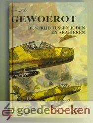 Kanis, M. - Gewoerot --- De strijd tussen de Joden en Arabieren (deel 3)