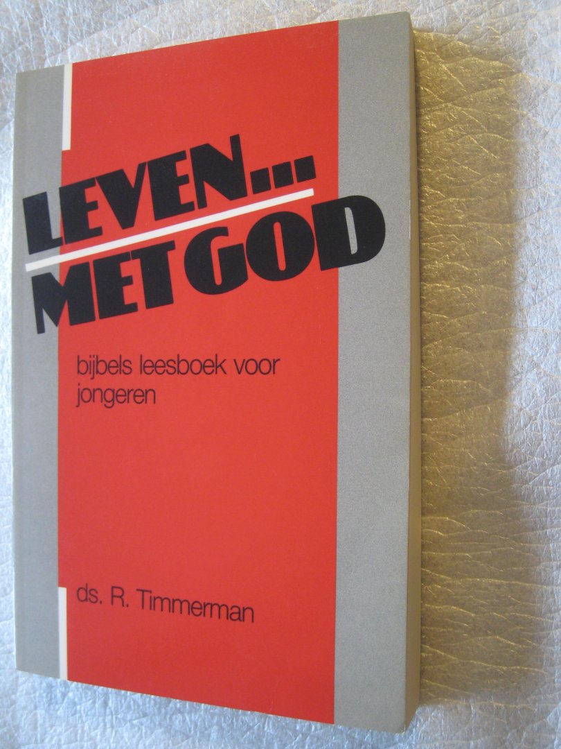 Timmerman,Ds.  R. - Leven... met God / Bijbels leesboek voor jongeren