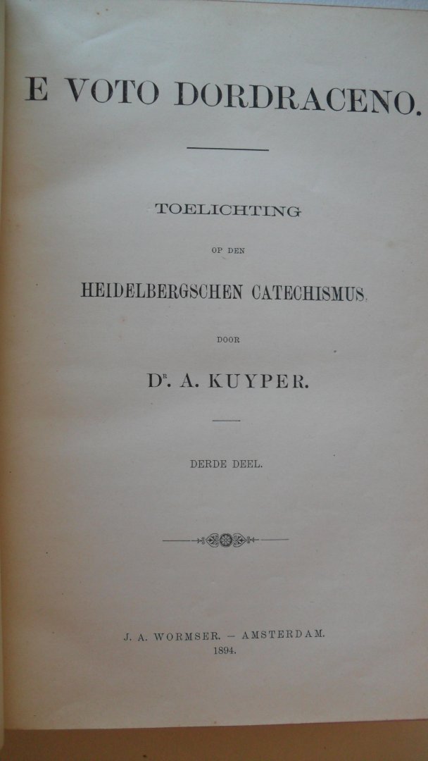 Kuyper Dr.A. - E Voto Dordraceno     toelichting op den Heidelbergschen Catechismus