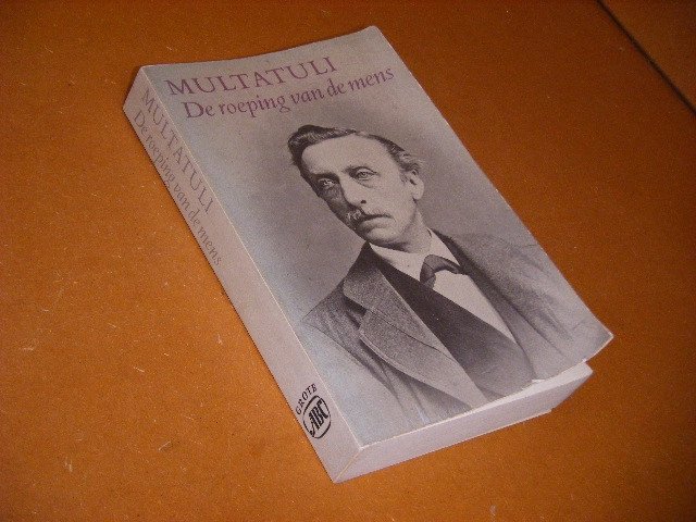 Multatuli; C. Bij (een keuze uit zijn gehele werk door) - De Roeping van de Mens