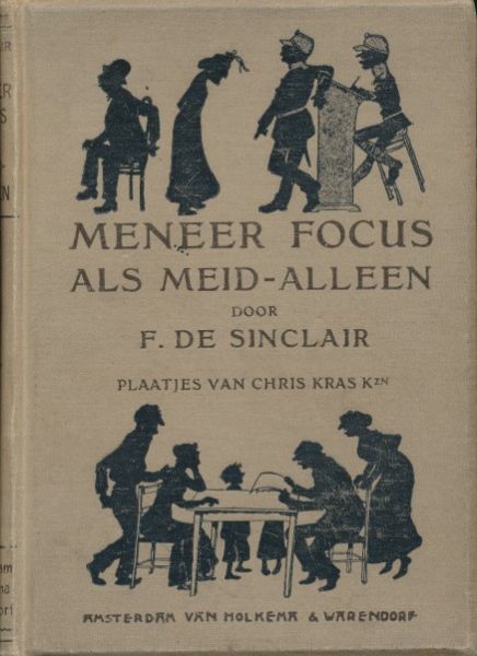 Sinclair, F. de ( Feen ) - Meneer Focus als meid-alleen. Geïllustreerd door Chris Kras Kzn.