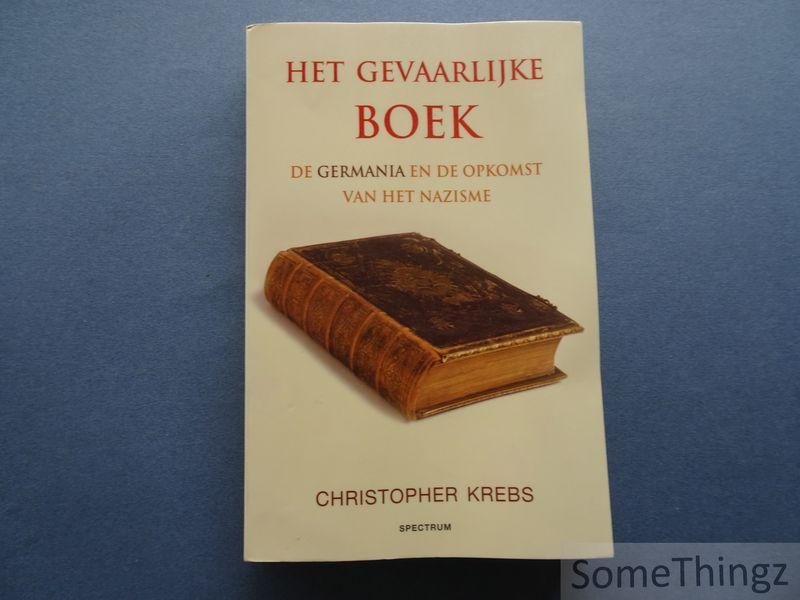 Krebs, Christopher / E. de Ridder, Rob (vert.). - Het gevaarlijke boek : de Germania en de opkomst van het nazisme.
