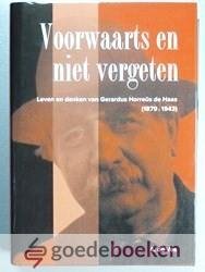 Vos, A. de - Voorwaarts en niet vergeten --- Leven en denken van Gerardus Horreus de Haas (1879-1943) Proefschrift met de stellingen