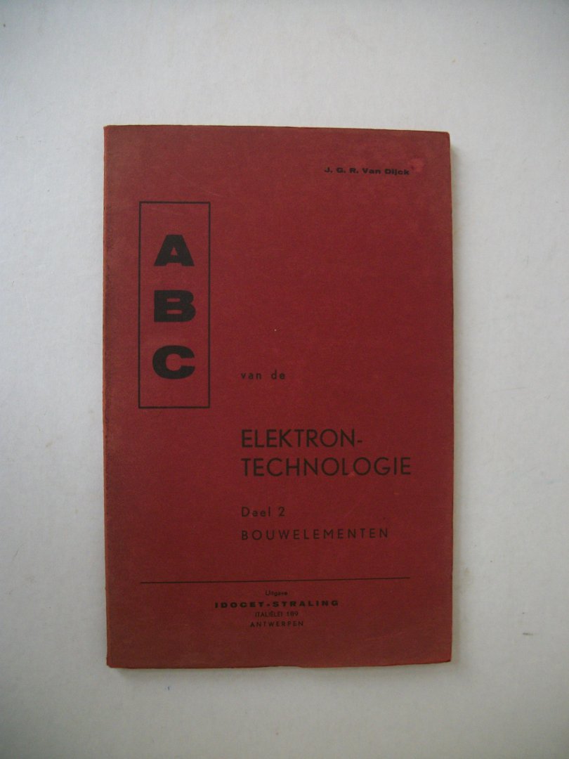 Dijck, J.G.R. van - ABC van de elektrontechnologie, deel 2: Bouwelementen