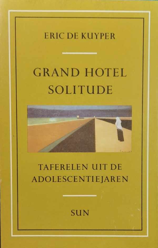 DE KUYPER Eric - Grand Hotel Solitude. Taferelen uit adolescentiejaren