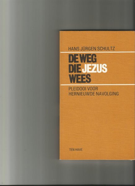 Schultz, Hans Jürgen - De weg die Jezus wees; pleidooi voor een hernieuwde navolging