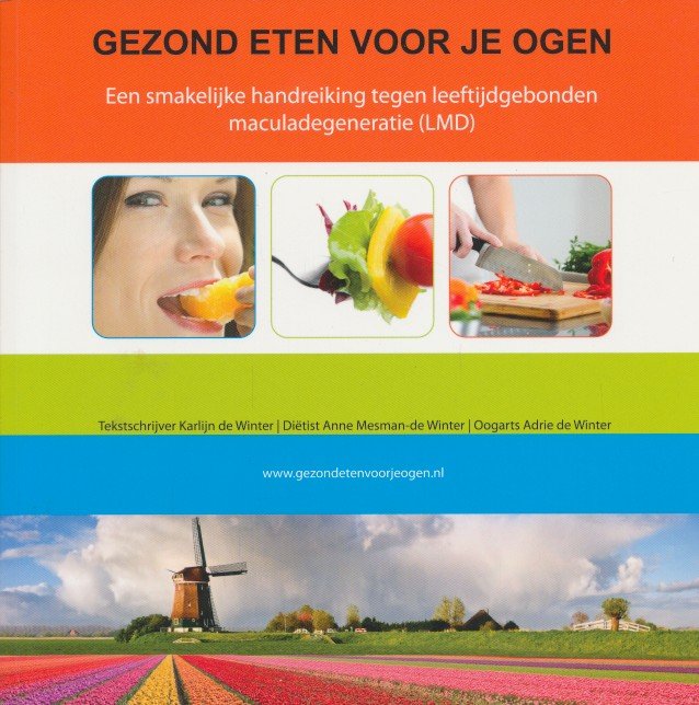 Winter, Karlijn de / Mesman - De Winter, Anne / Winter, Adrie de - Gezond eten voor je ogen. Een smakelijke handreiking tegen leeftijdgebonden maculadegeneratie (LMD)