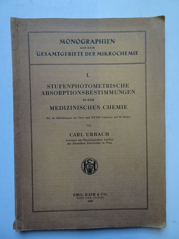 Urbach, Carl. - Monographien aus dem Gesamtgebiete der Mikrochemie. I. Stufenphotometrische Absorptionsbestimmungen in der Medizinischen Chemie.