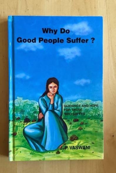 Vaswani, J.P. - WHY DO GOOD PEOPLE SUFFER. Guidance and Hope for those who Suffer.