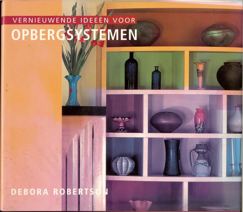 Robertson, Debora .. Vertaald door Trudie Wierts - Vernieuwende ideeën voor opbergsystemen