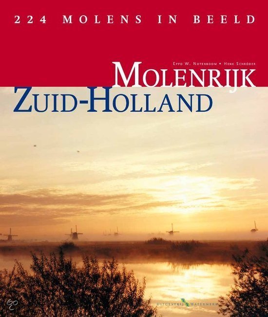 Eppo W. Notenboom Henk Schroeder. - Molenrijk Zuid-Holland. 224 molens in beeld.