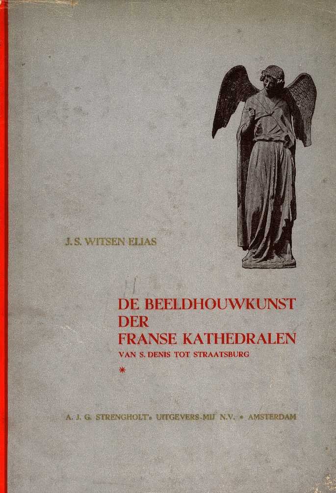 Witsen Elias, j. s. - De beeldhouwkunst der Franse kathedralen, van S.Denis tot Straatsburg