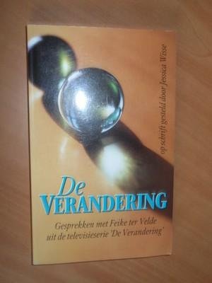 Wisse, Jessica; Velde, Feike ter - De verandering. Gesprekken met Feike ter Velde uit de televisieserie 'De Verandering'