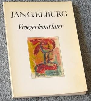 Elburg, Jan G - Vroeger komt later