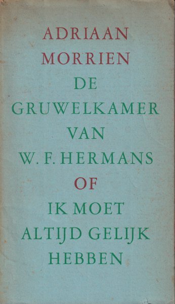 Morien, Adriaan - De gruwelkamer van W.F. Hermans of ik moet altijd gelijk hebben