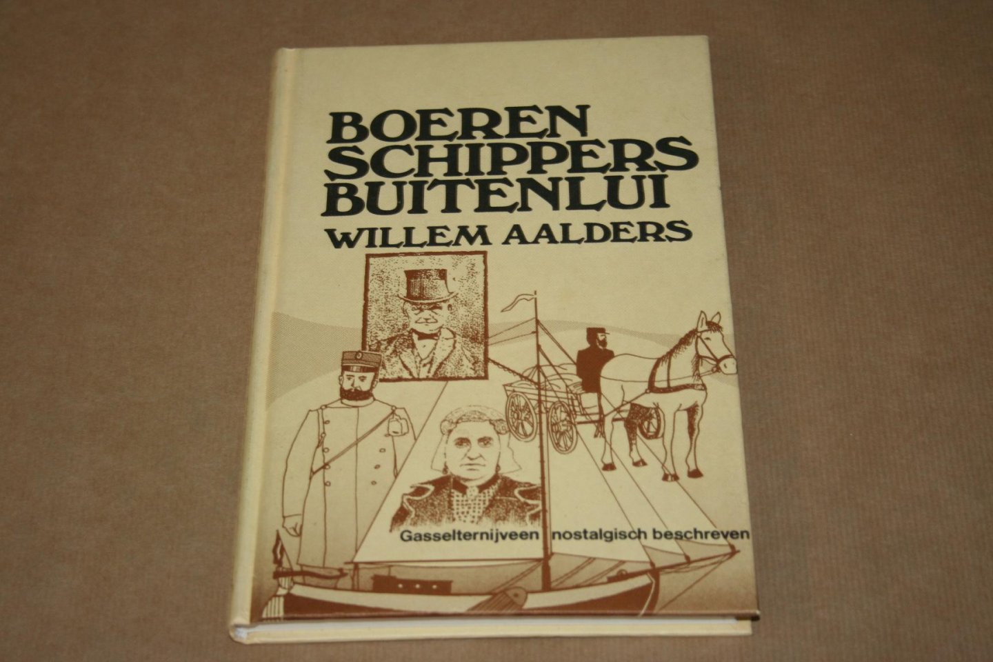 Willem Aalders - Boeren Schippers Buitenlui -- Gasselternijveen nostalgisch beschreven