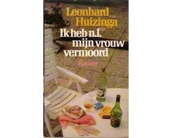 Leonhard Huizinga - Ik heb n.l. mijn vrouw vermoord