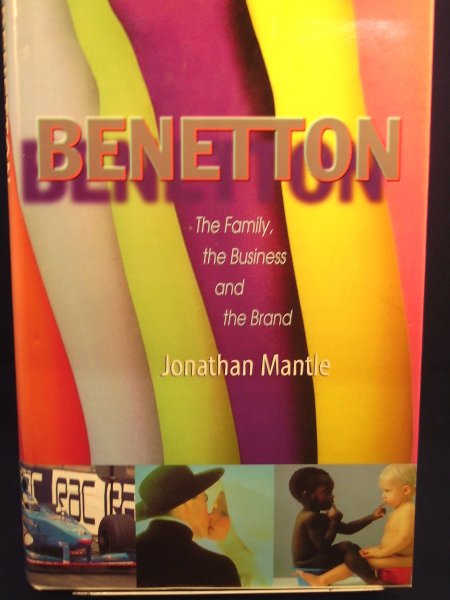 Mantle, Jonathan - Benetton ; The Family, the Business and the Brand