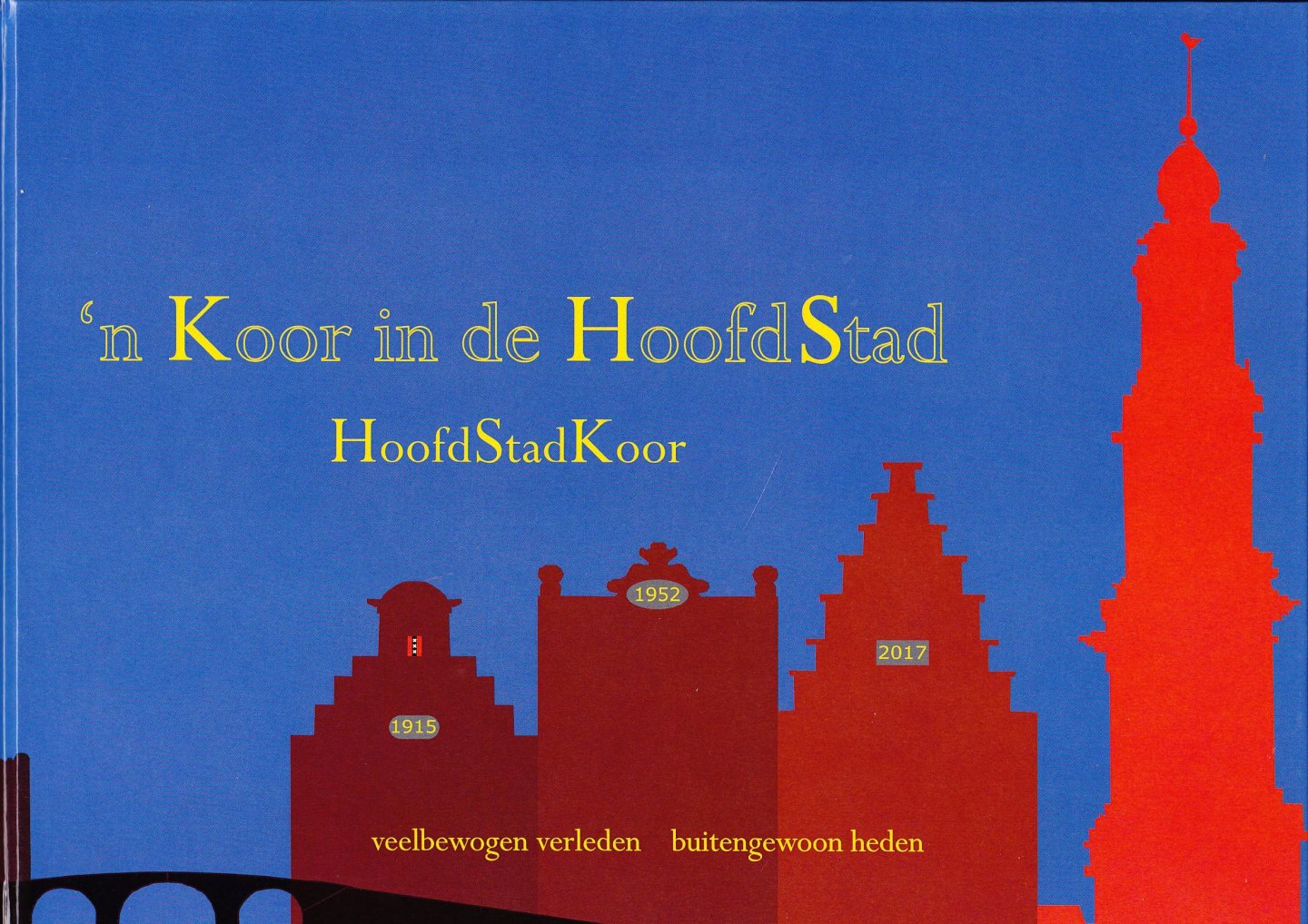 Jansen, Kees; Groot, Annemarie de; Hooft, Menno; Olthof, Tineke (Eds.) - ’n Koor in de HoofdStad: Hoofdstadkoor 1915-1952-2017