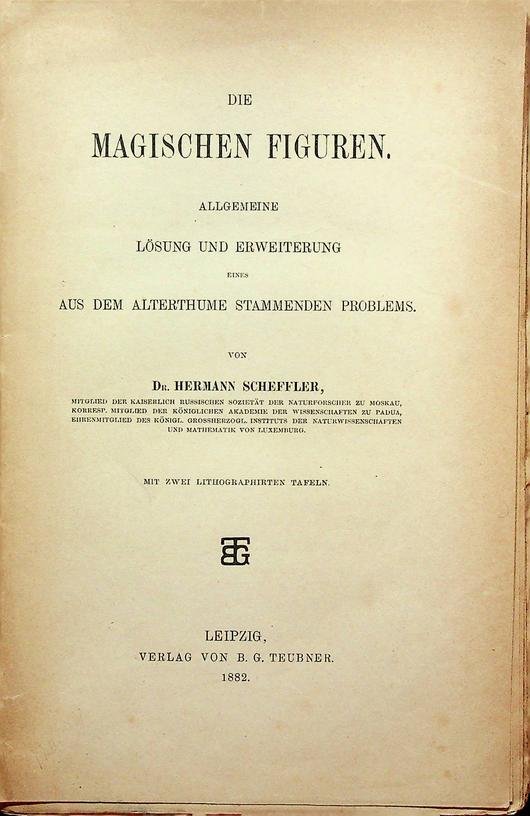 Scheffler, Hermann - Die magischen Figuren. Allgemeine Lösung und Erweiterung eines aus dem Alterthume stammenden Problems