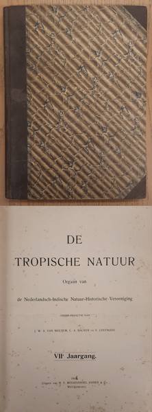 NEDERLANDSCH-INDISCHE NATUUR-HISTORISCHE VEREEENIGING., BACKER, C.A., KOENS, A. J. & WELSEM, J.W.A. VAN. - De Tropische Natuur, VII / 7e jaargang.