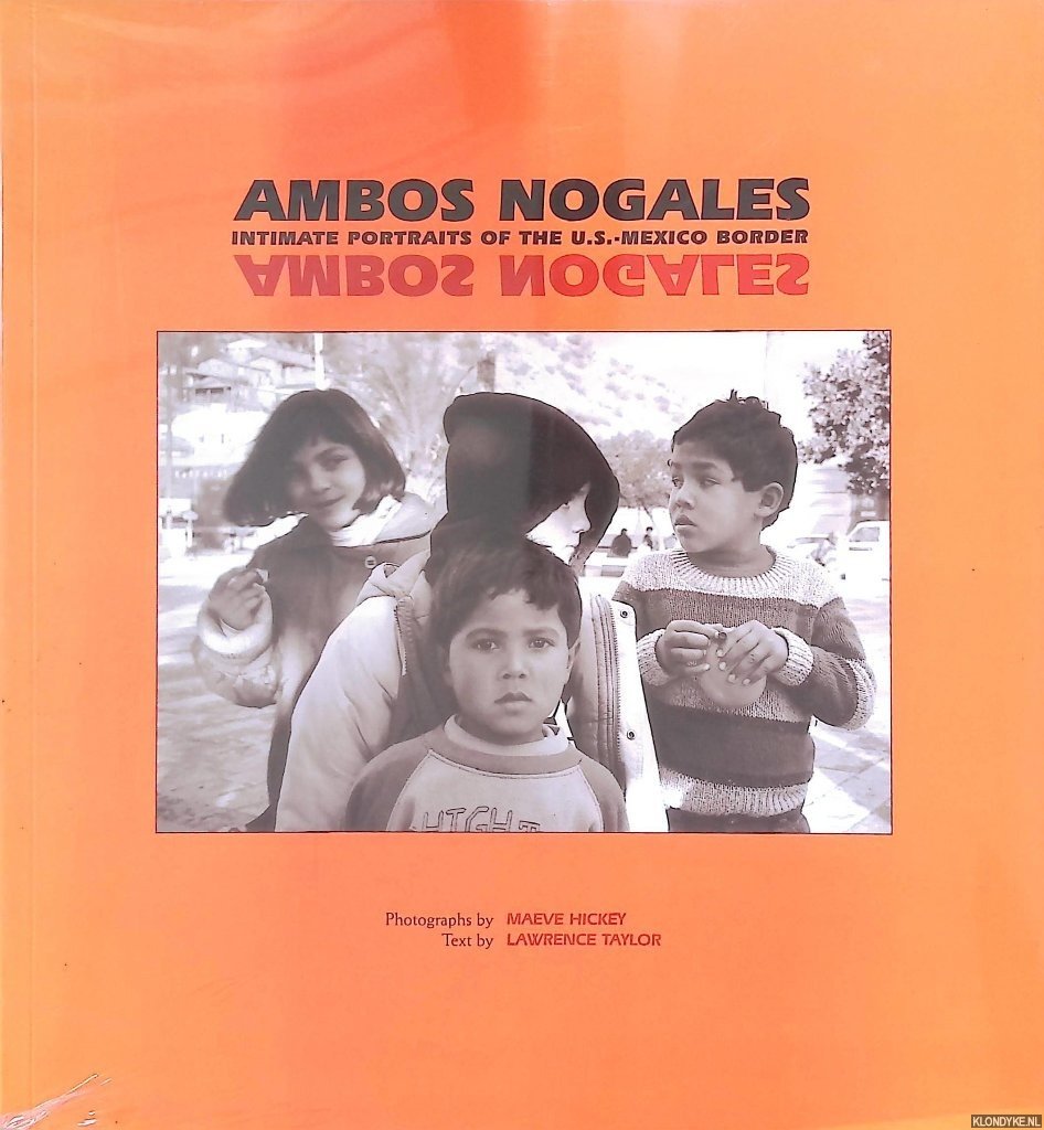Taylor, Lawrence - Ambos Nogales: Intimate Portraits of the U.S.-Mexico Border