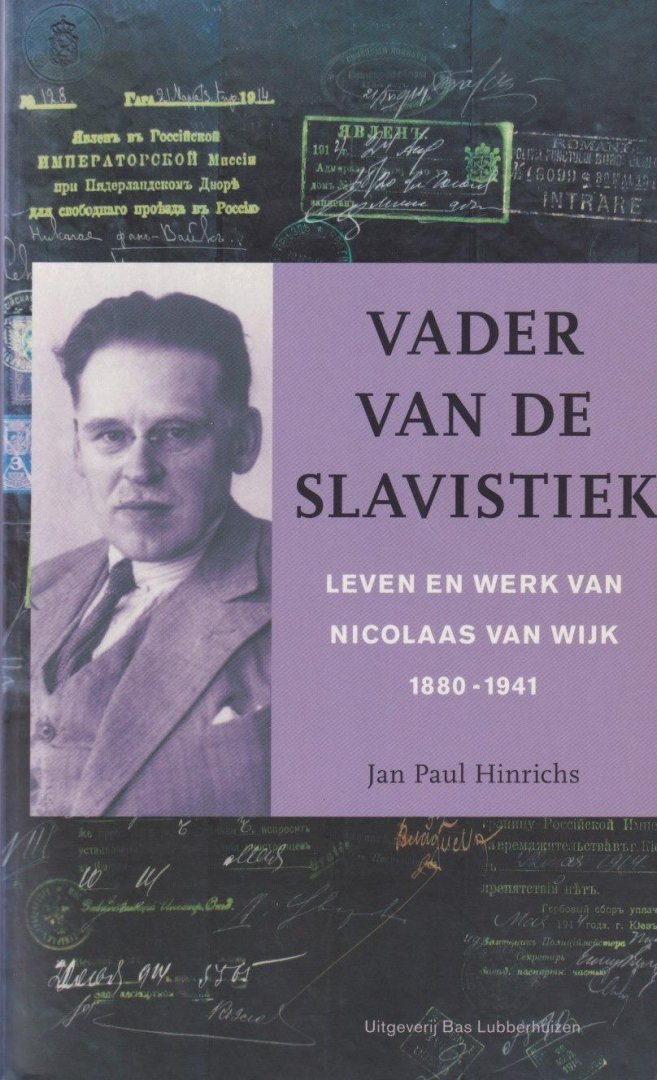 Hinrichs, Jan Paul - Vader van de slavistiek: Leven en werk van Nicolaas van Wijk (1880-1941)
