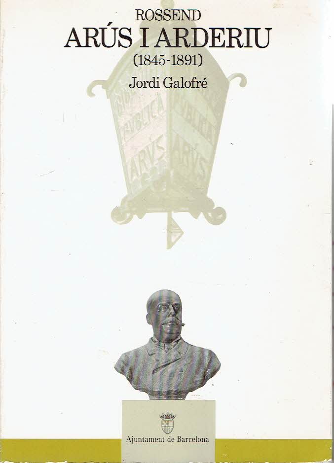 GALOFRÉ, Jordi - Rossend Arús I Arderiu (1845-1891) - Col.lecci Gent de La Casa Gran.