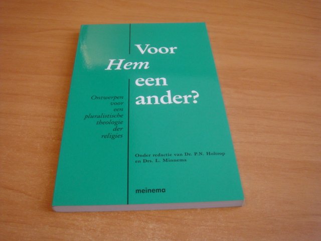 Holtrop, P.N & Minnema Drs. L - Voor hem een ander - ontwerpen voor een pluralistische theologie der religies