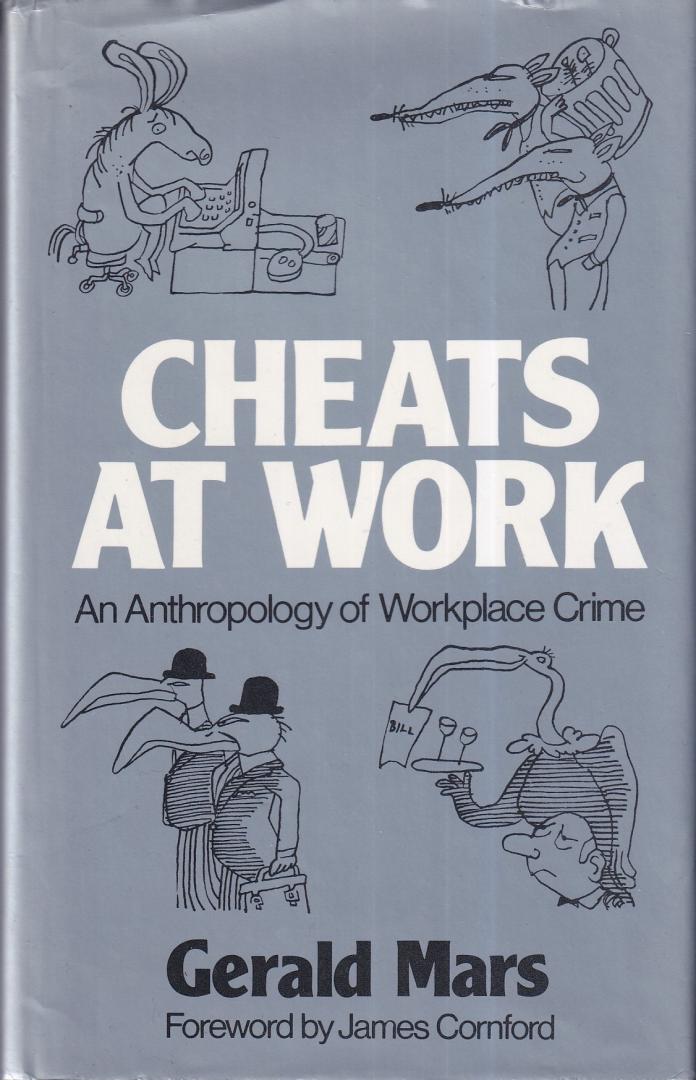 Mars, Gerald - Cheats at work: an anthropology of workplace crime