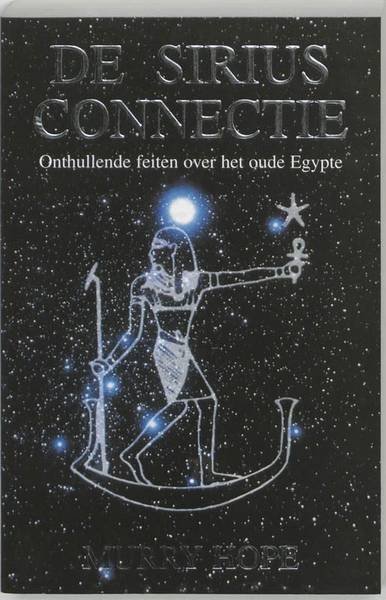 HOPE, MURRY. - De Sirius-connectie. Onthullende feiten over het oude Egypte.