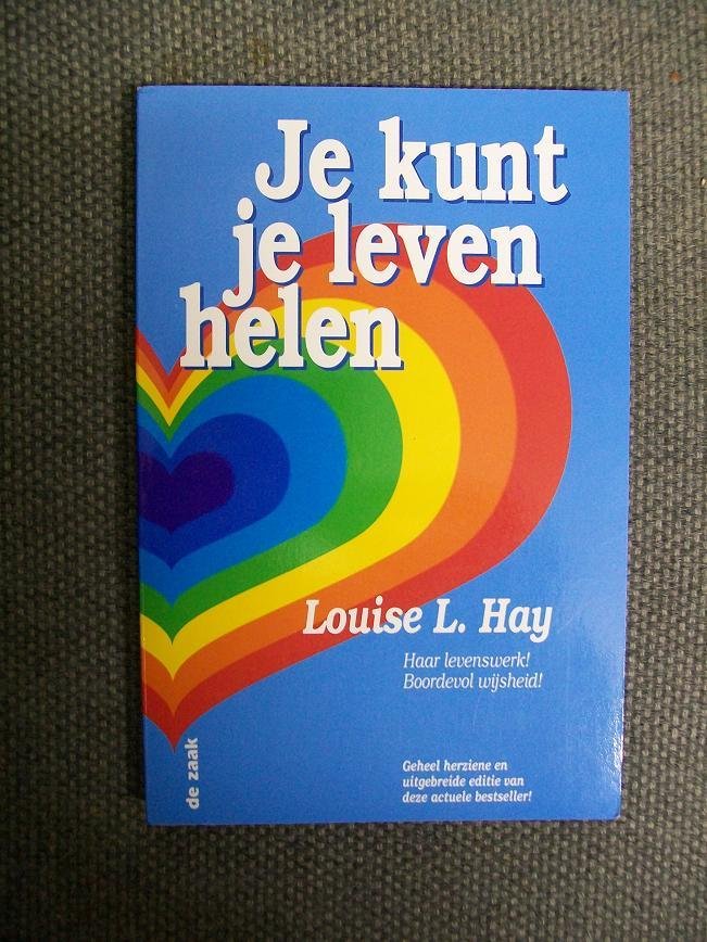 Hay, Louise L. - Je kunt je leven helen Geheel herziene en uitgebreide editie van deze actuele bestseller!