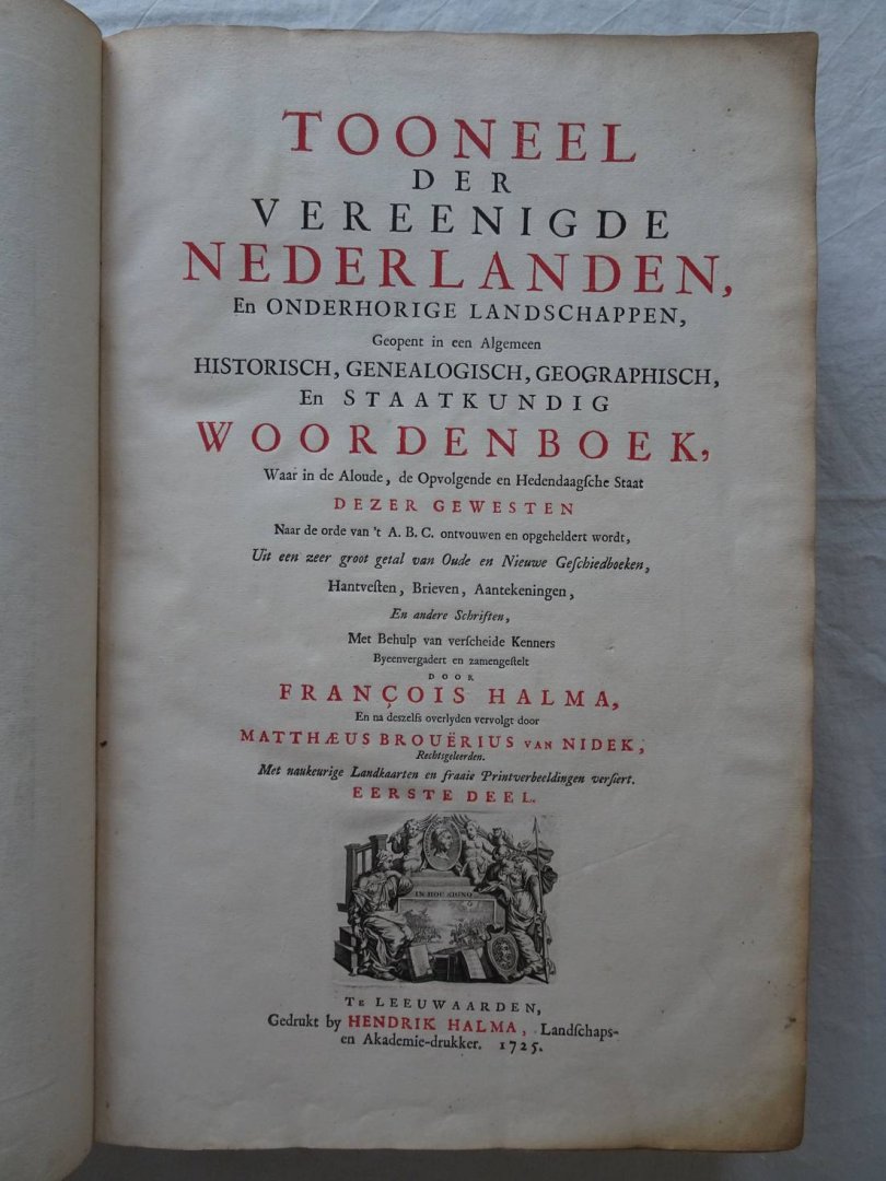 Halma, François. - Tooneel der Vereenigde Nederlanden, en onderhorige landschappen, Geopent in een Algemeen historisch, genealogisch, geographisch, En staatkundig woordenboek, Waar in de Aloude, de Opvolgende en Hedendaagsche Staat dezer gewesten naar de orde va...