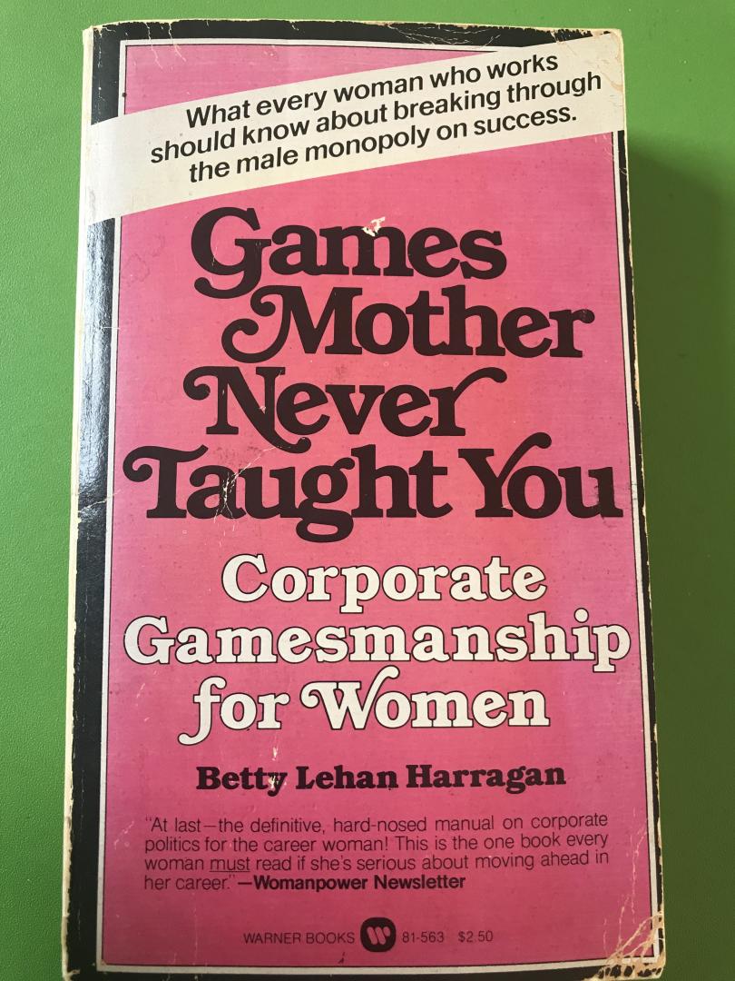 Harragan, Betty Lehan - Games mother never taught you / Corporate gamesmanship for women
