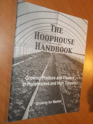 Byczynski, L - The hoophouse handbook. Growing produce and flowers in hoophouses and high tunnels