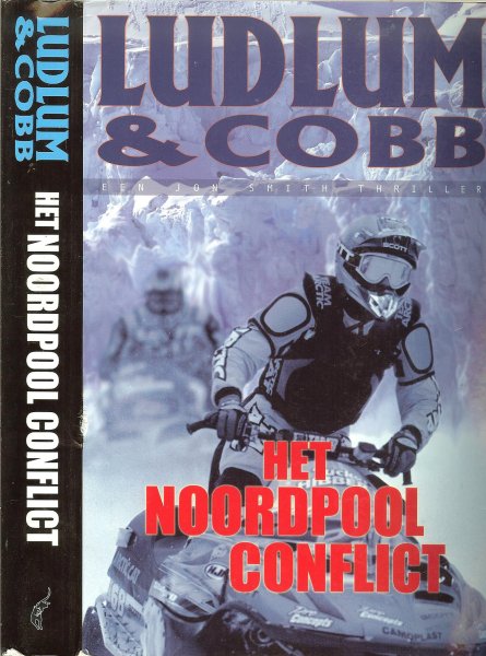 Ludlum, Robert & Cobb, James .. Vertaling : Hugo Kuipers  en Omslagontwerp : Rob  van Middendorp - Het Noordpool Conflict