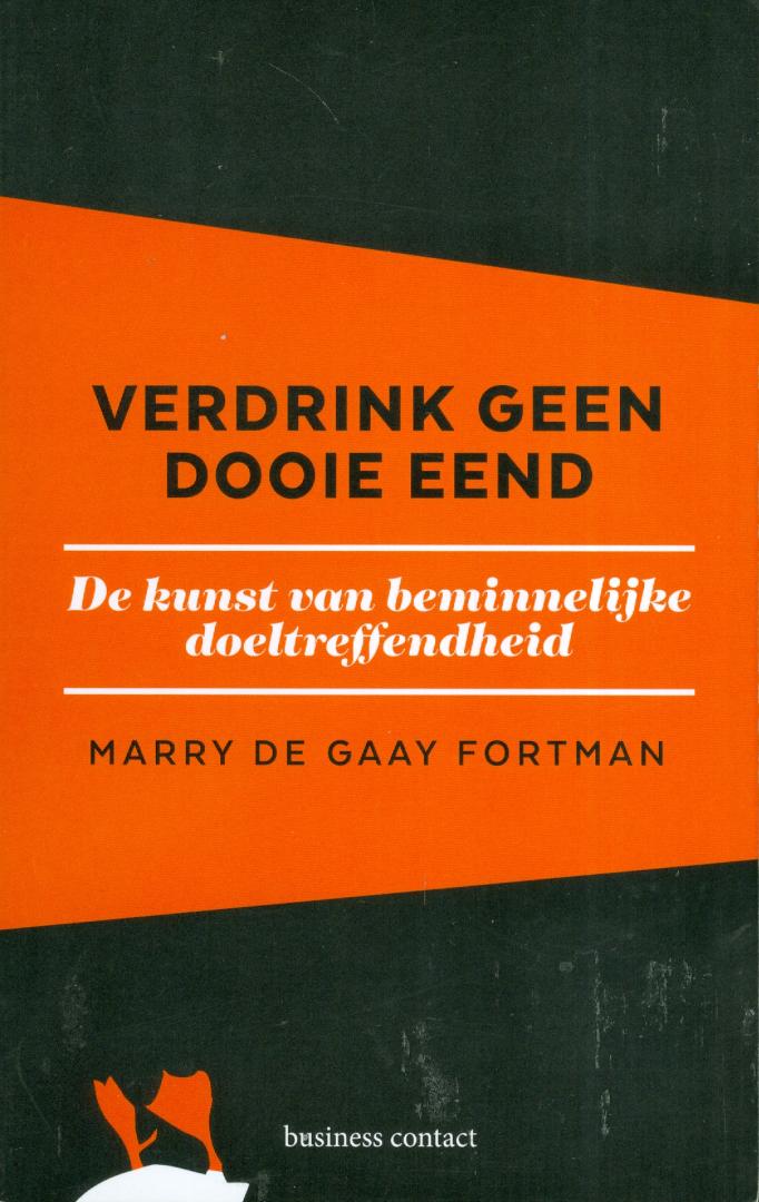 Gaay Fortman, Marry de - Verdrink geen dooie eend - De kunst van beminnelijke doeltreffendheid