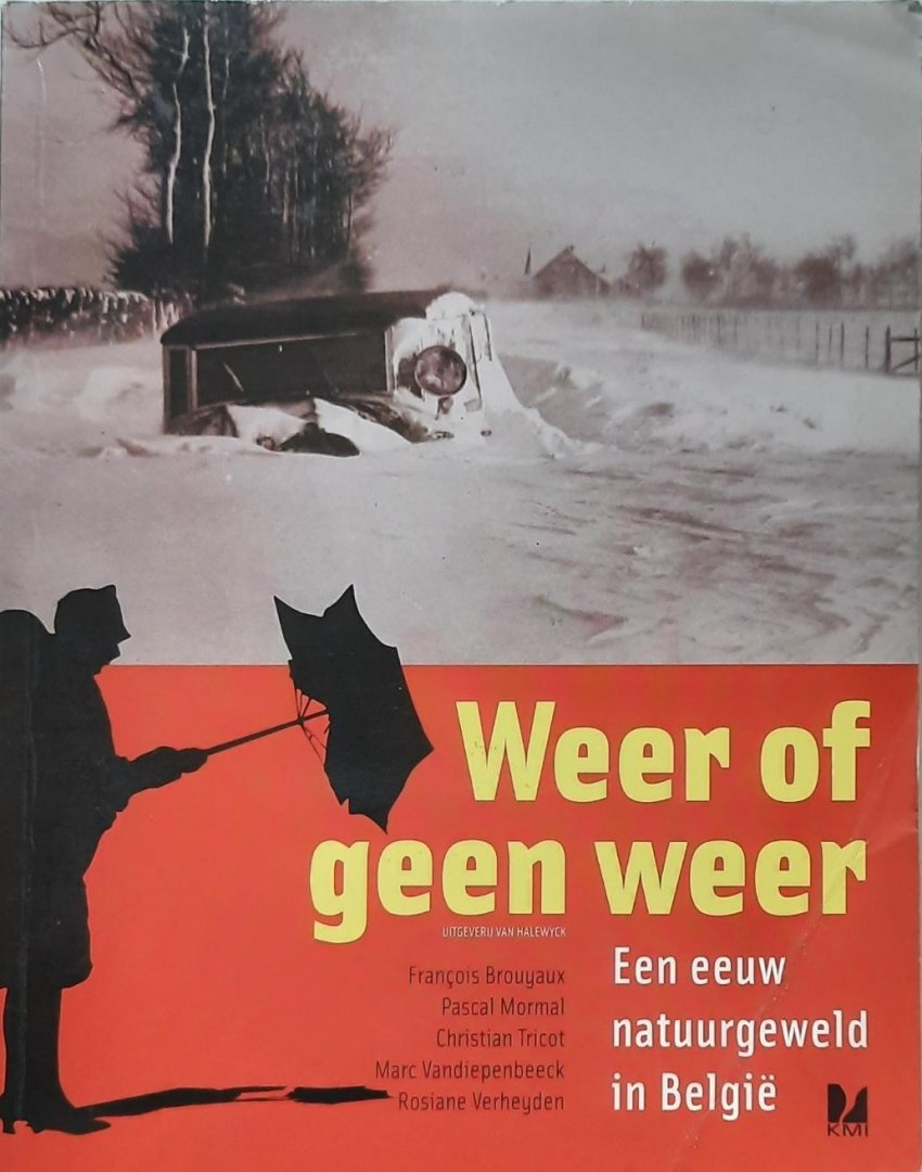 BROUYAUX François, MORMAL Pascal, TRICOT Christian, VANDIEPENBEECK Marc, VERHEYDEN Rosiane - Weer of geen weer. Een eeuw natuurgeweld in België (1901-2004).