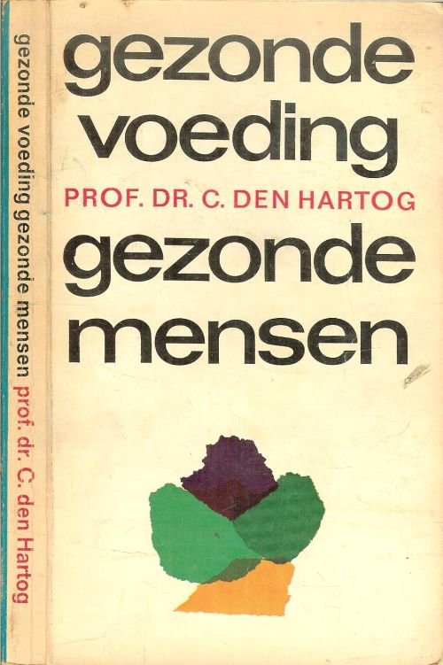Hartog Prof.dr. C. den De moderne mens heeft het instinct om het juiste voedsel te kiezen, aangepast aan leeftijd arbeid, conditie jaargetijdeenzovoort Grotendeels verloren - Gezonde voeding gezonde mensen